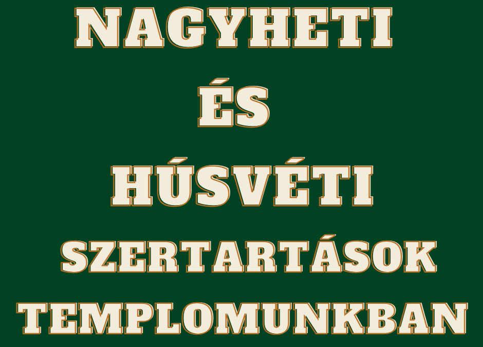 Nagyheti és húsvéti szertartások templomunkban