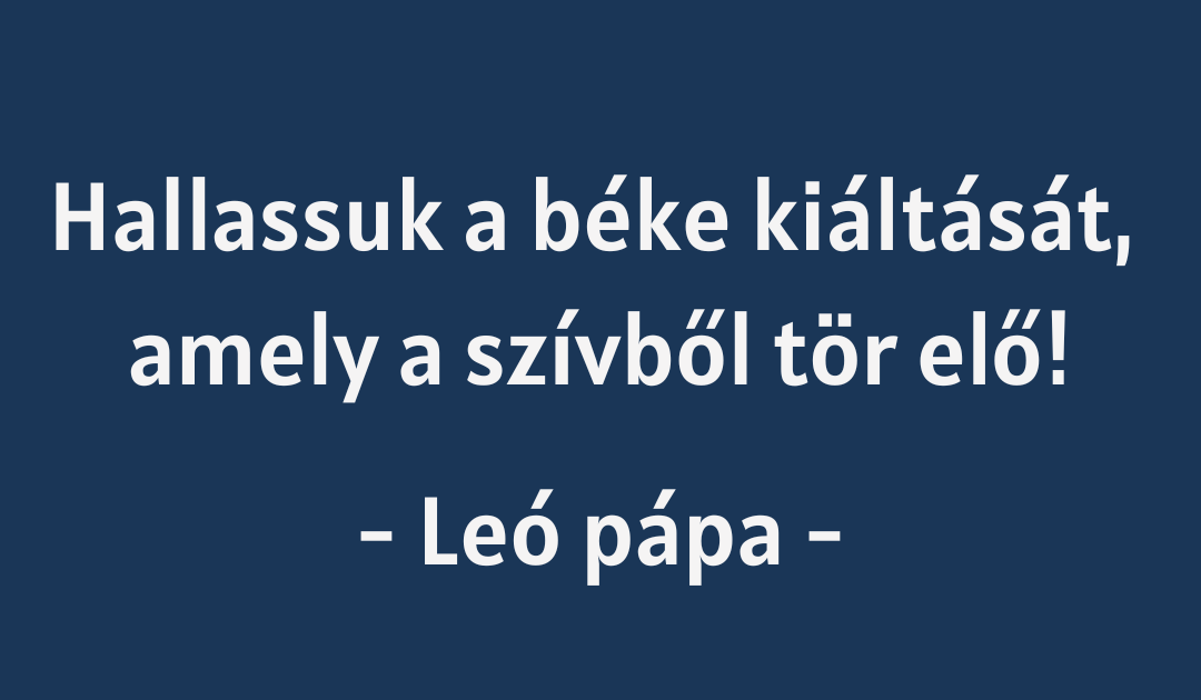 Arra hívok mindenkit, hogy csatlakozzon hozzám a békéért rendezett imavirrasztáson! (Leó pápa)